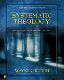 Systematic Theology: An Introduction to Biblical Doctrine by Wayne Grudem