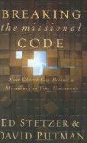 Breaking the Missional Code: Your Church Can Become a Missionary in Your Community by Ed Stetzer, David Putman
