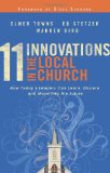 11 Innovations in the Local Church: How Today's Leaders Can Learn, Discern and Move Into the Future by Ed Stetzer, Elmer Towns, Warren Bird