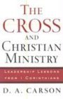 Cross and Christian Ministry, The: Leadership Lessons from 1 Corinthians by D.A Carson