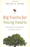 Big Truths for Young Hearts: Teaching and Learning the Greatness of God by Bruce Ware