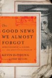The Good News We Almost Forgot: Rediscovering the Gospel in a 16th Century Catechism by Kevin DeYoung