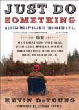 Just Do Something: How to Make a Decision Without Dreams, Visions, Fleeces, Open Doors, Random Bible Verses, Casting Lots, Liver Shivers, Writing in the Sky, etc. by Kevin DeYoung
