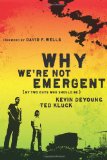 Why We're Not Emergent: By Two Guys Who Should Be by Kevin DeYoung, Ted Kluck