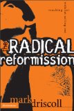 The Radical Reformission: Reaching Out without Selling Out by Mark Driscoll