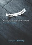 Worldliness: Resisting the Seduction of a Fallen World by CJ Mahaney