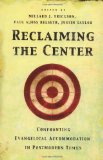 Reclaiming the Center: Confronting Evangelical Accommodation in Postmodern Times by Justin Taylor, Millard Erickson, Paul Helseth