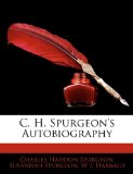 C. H. Spurgeon's Autobiography by Charles Spurgeon, Susannah Spurgeon, W Harrald