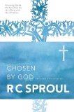 Chosen by God by R.C. Sproul, R. Sproul