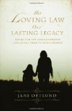 His Loving Law, Our Lasting Legacy: Living the Ten Commandments and Giving Them to Our Children by Jani Ortlund