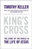 King's Cross: The Story of the World in the Life of Jesus by Tim Keller
