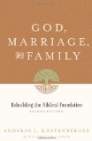 God, Marriage, and Family: Rebuilding the Biblical Foundation by Andreas Kostenberger, David Jones