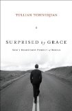 Surprised by Grace: God's Relentless Pursuit of Rebels by Tullian Tchividjian