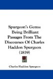 Spurgeon's Gems: Being Brilliant Passages From The Discourses Of Charles Haddon Spurgeon (1859) by Charles Spurgeon